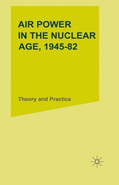 R. A. Mason, M.J. Armitage - Air Power in the Nuclear Age, 1945-82, E-bok