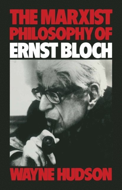 Wayne Hudson - Marxist Philosophy of Ernst Bloch, E-bok