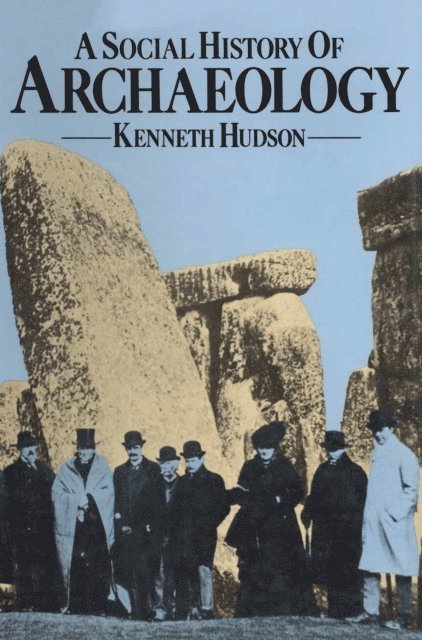 Kenneth Hudson - Social History of Archaeology, E-bok