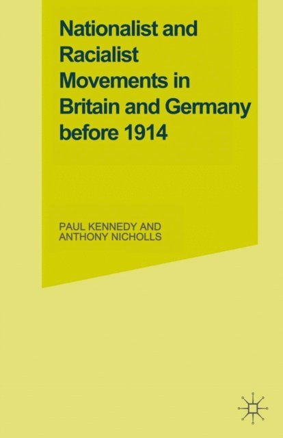 Anthony James Nicholls, Paul M. Kennedy - Nationalist and Racialist Movements in Britain and Germany Before 1914, E-bok