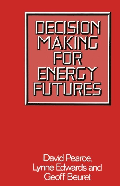 Geoff Beuret, Lynne Edwards, D. W. Pearce - Decision Making for Energy Futures, E-bok
