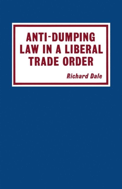 Richard Dale - Anti-dumping Law in a Liberal Trade Order, E-bok