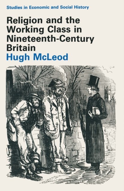 Hugh Mcleod - Religion and the Working Class in Nineteenth-Century Britain, E-bok