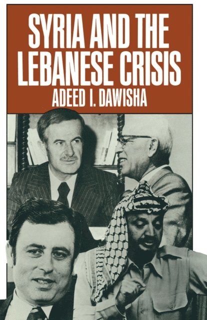 Adeed I. Dawisha - Syria and the Lebanese Crisis, E-bok