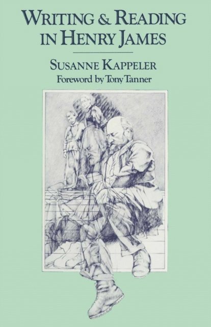Susanne Kappeler - Writing and Reading in Henry James, E-bok