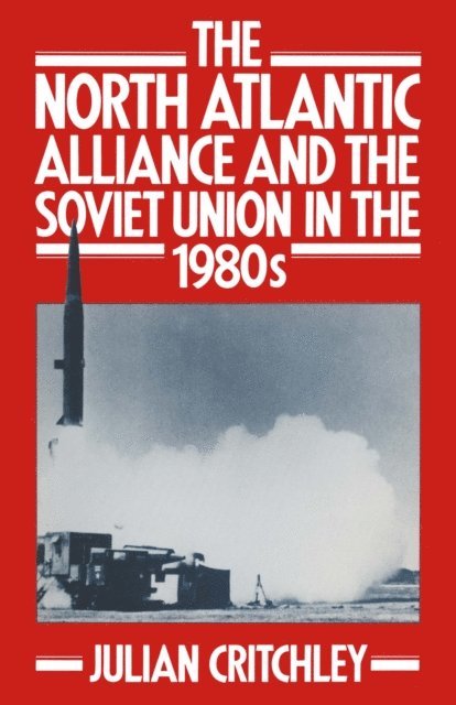 Julian Critchley - North Atlantic Alliance and the Soviet Union in the 1980s, E-bok