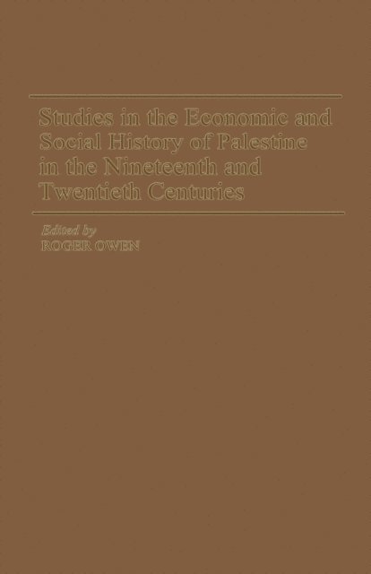 Roger Owen - Studies in the Economic and Social History of Palestine in the Nineteenth and Twentieth Centuries, E-bok
