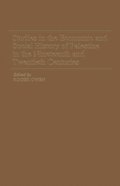 Studies in the Economic and Social History of Palestine in the Nineteenth and Twentieth Centuries