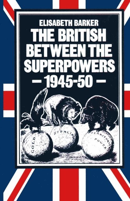Elisabeth Barker - British between the Superpowers, 1945-50, E-bok