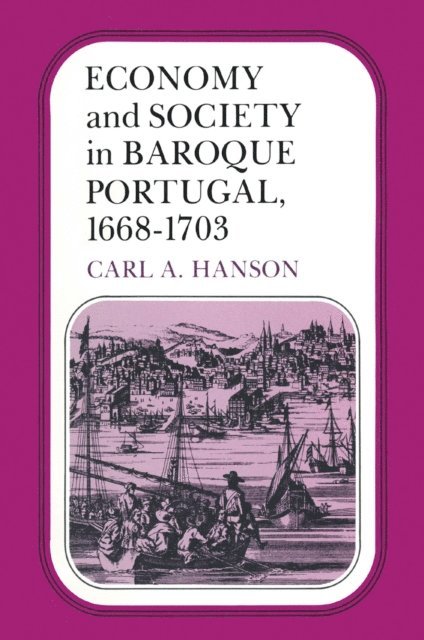 Carl A. Hanson - Economy and Society in Baroque Portugal, 1668-1703, E-bok. Tillgänglighet: Lägg i varukorg