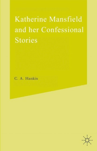 Cherry A. Hankin - Katherine Mansfield and Her Confessional Stories, E-bok