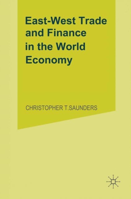 Vienna Institute for Comparative Economic Studies, Christopher Saunders - East/West Trade and Finance in the World Economy, E-bok