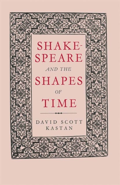 David Scott Kastan - Shakespeare and the Shapes of Time, E-bok
