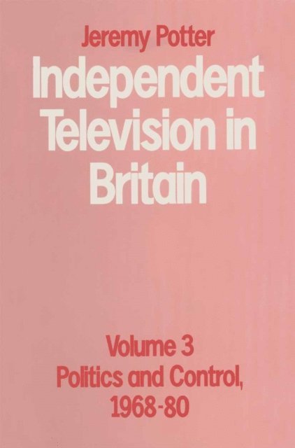 Jeremy Potter - Independent Television in Britain, E-bok