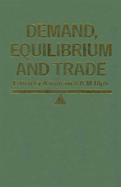 Alistair Ulph, A. Ingham - Demand, Equilibrium and Trade, E-bok
