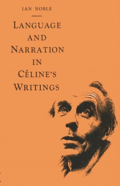 Ian Noble - Language and Narration in Celine's Writings, E-bok