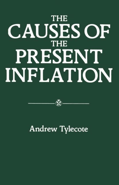 Andrew Tylecote - Causes of the Present Inflation, E-bok