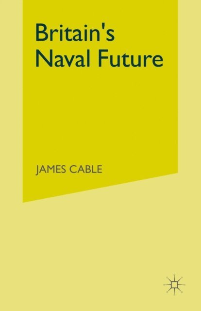 James Cable - Britain's Naval Future, E-bok