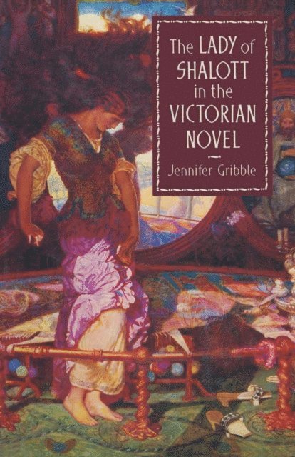 Jennifer Gribble - Lady of Shalott in the Victorian Novel, E-bok