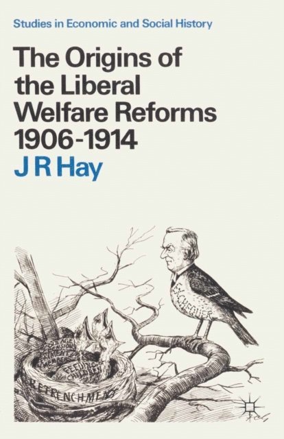 J R Hay - Origins of the Liberal Welfare Reforms 1906–1914, E-bok