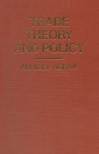 A. M. El-Agraa - Trade Theory and Policy, E-bok