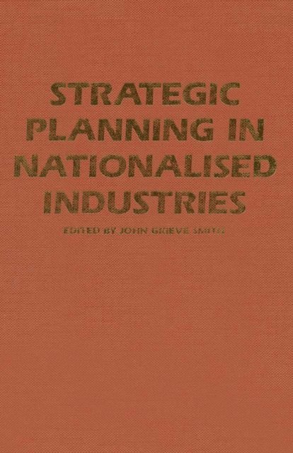 John Grieve Smith - Strategic Planning in Nationalised Industries, E-bok