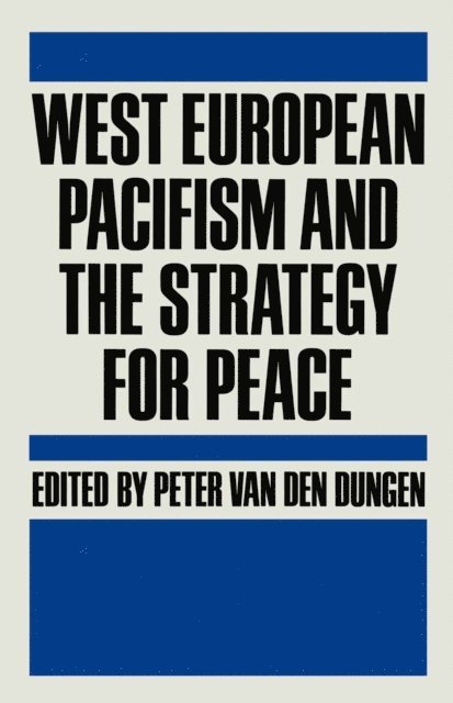 Peter Van Den Dungen - West European Pacifism and the Strategy for Peace, E-bok