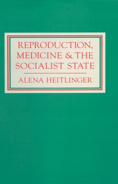 Alena Heitlinger - Reproduction, Medicine and the Socialist State, E-bok