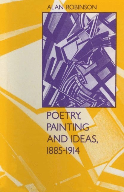 Alan Robinson - Poetry, Painting and Ideas, 1885-1914, E-bok
