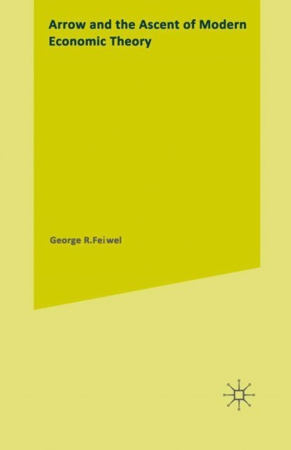 George R. Feiwel - Arrow and the Ascent of Modern Economic Theory, E-bok