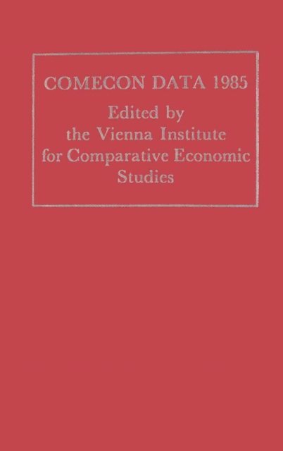 Vienna Institute for Comparative Economic Studies - Comecon Data 1985, E-bok