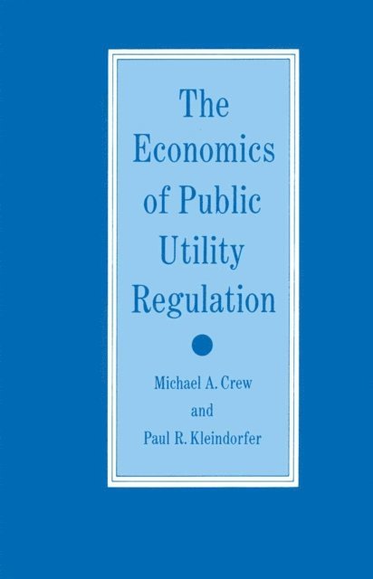 Paul R. Kleindorfer, Michael A. Crew - Economics of Public Utility Regulation, E-bok