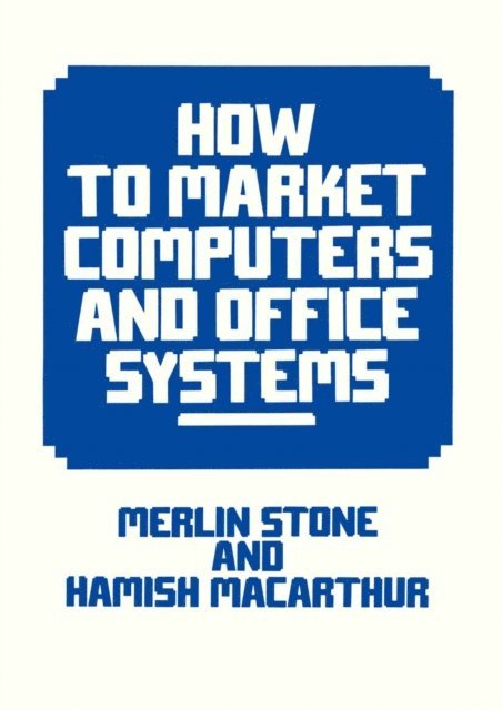 Hamish E. Macarthur, Hamish MacArthur, Merlin Stone - How to Market Computers and Office Systems, E-bok