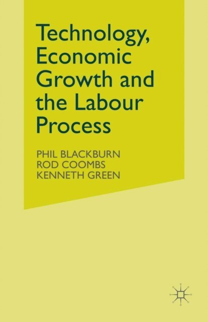 Kenneth Green, Rod Coombs, Phil Blackburn - Technology, Economic Growth and the Labour Process, E-bok