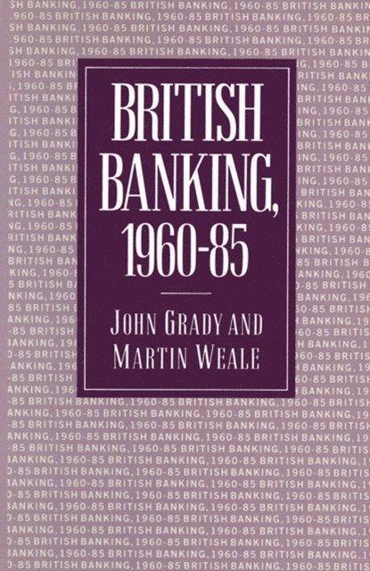 Martin Weale, John Grady - British Banking, 1960-85, E-bok