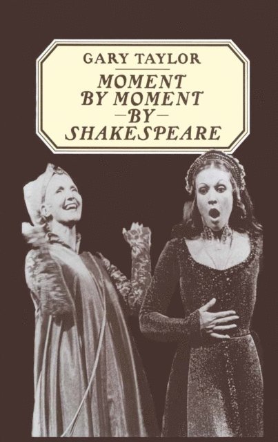 Gary Taylor - Moment by Moment by Shakespeare, E-bok