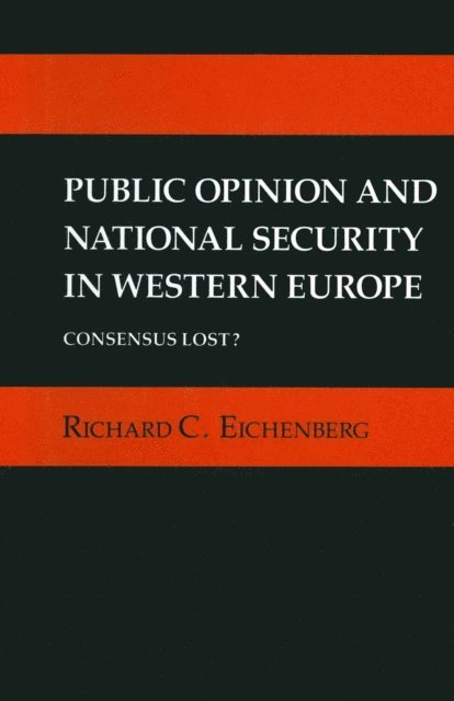 Richard C. Eichenberg - Public Opinion and National Security in Western Europe, E-bok