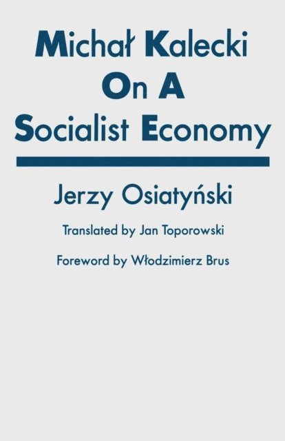 Jerzy Osiatynski - Michal Kalecki on a Socialist Economy, E-bok