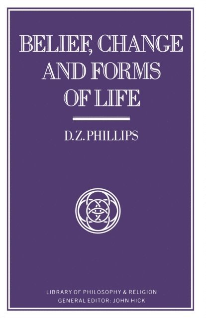 D. Z. Phillips - Belief, Change and Forms of Life, E-bok