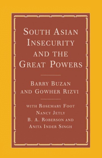 Rosemary Foot, Gowher Rizvi, Barry Buzan - South Asian Insecurity and the Great Powers, E-bok