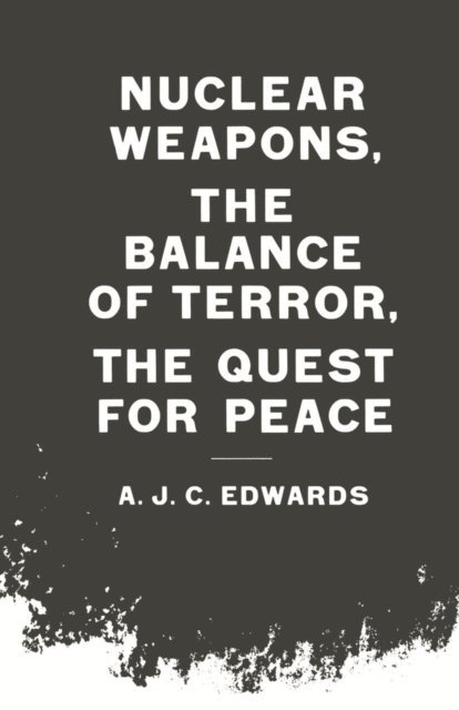 A J Cwards - Nuclear Weapons, the Balance of Terror, the Quest for Peace, E-bok