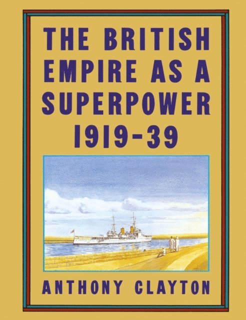 Anthony Clayton - British Empire as a Superpower, E-bok