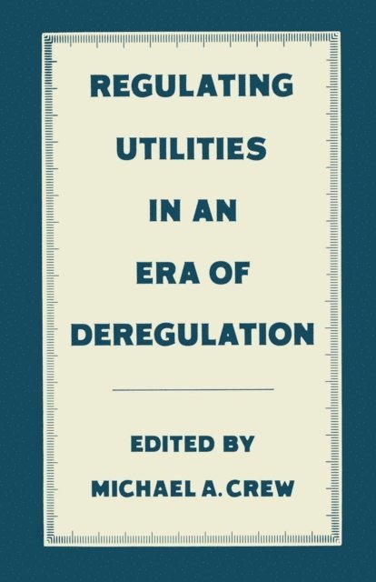 Michael A. Crew - Regulating Utilities in an Era of Deregulation, E-bok