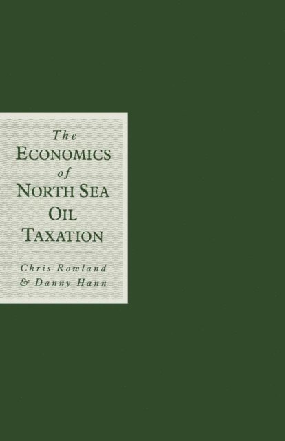 Danny Hann, Chris Rowland - Economics of North Sea Oil Taxation, E-bok