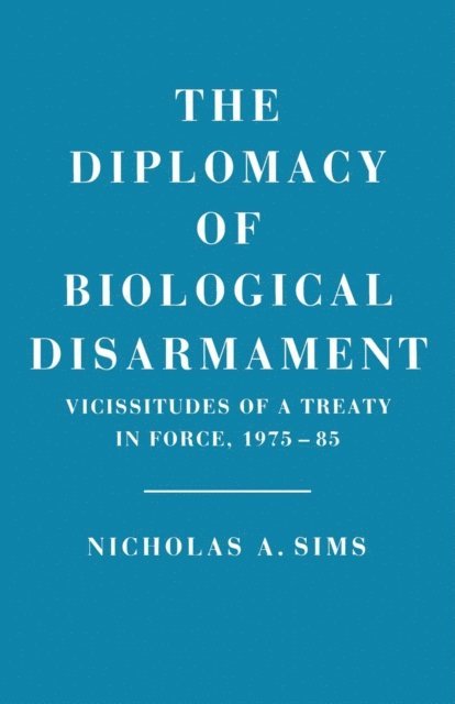 Nicholas A. Sims - Diplomacy of Biological Disarmament, E-bok