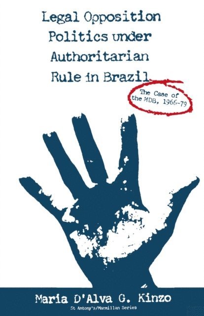 Maria D'Alva G. Kinzo - Legal Opposition Politics under Authoritarian Rule in Brazil, E-bok