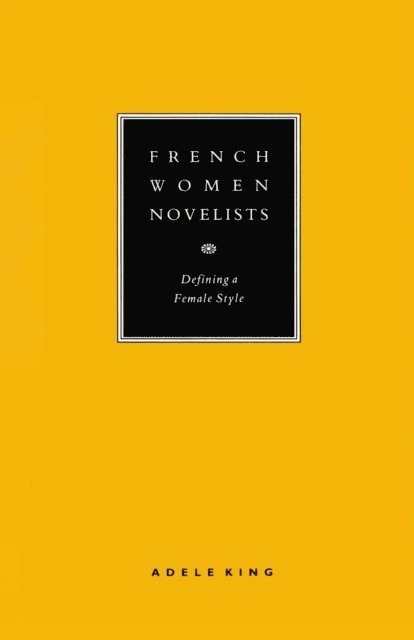 Adele King - French Women Novelists: Defining a Female Style, E-bok