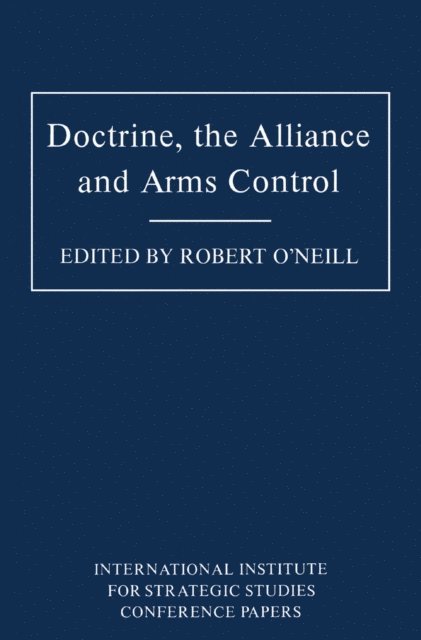 Robert O'Neill - Doctrine, the Alliance and Arms Control, E-bok