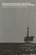 Women, Work and Family in the British, Canadian and Norwegian Offshore Oilfields