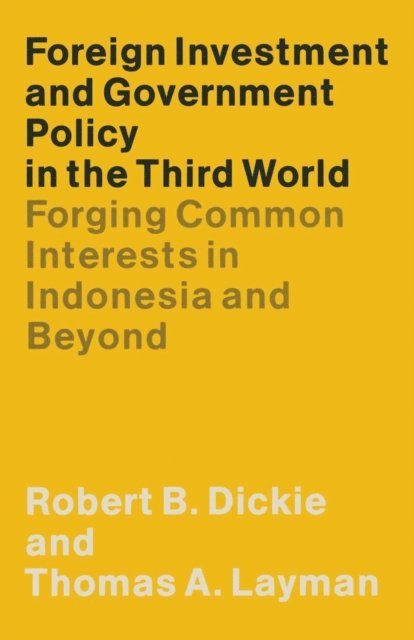 Thomas A. Layman, Robert B. Dickie - Foreign Investment and Government Policy in the Third World, E-bok